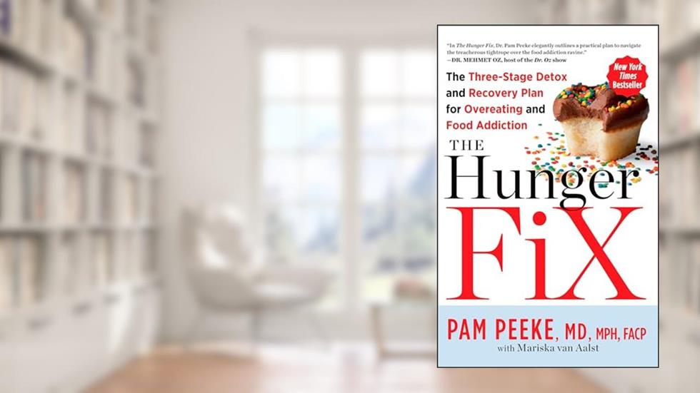 The Hunger Fix: The Three-Stage Detox and Recovery Plan for Overeating and Food Addiction, written by Pamela Peeke; Mariska van Aalst