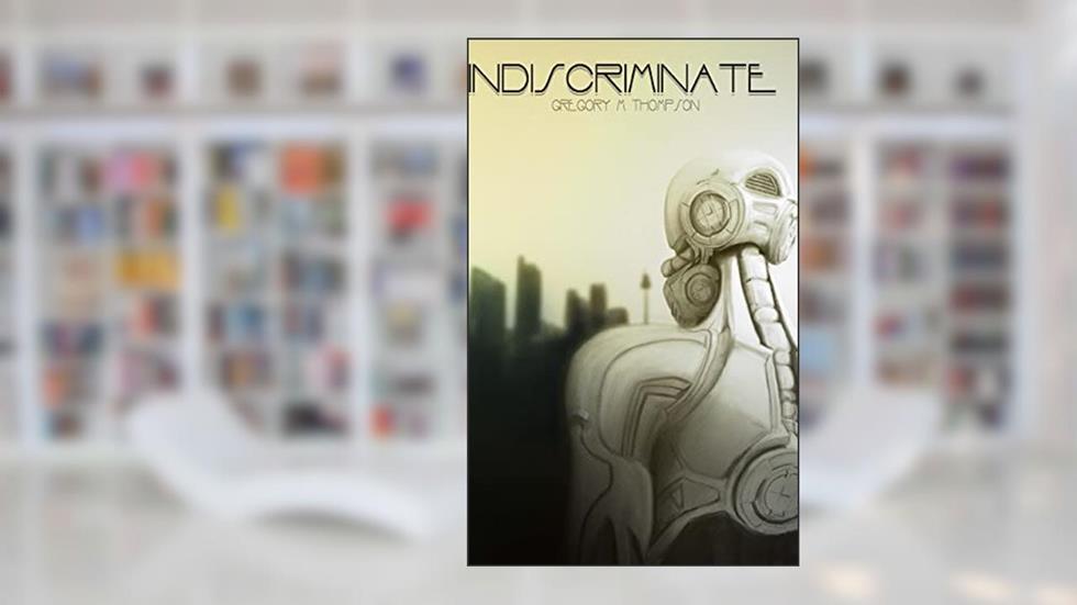 Indiscriminate, written by Gregory M Thompson