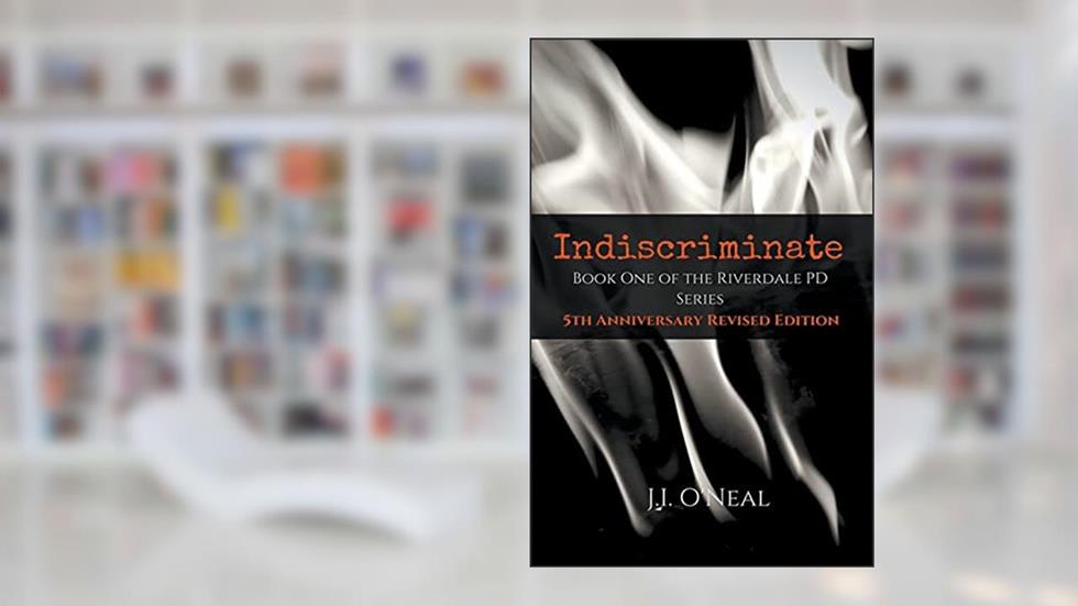 Indiscriminate: 5th Anniversary Revised Edition (Riverdale PD Series), written by J.I. O'Neal