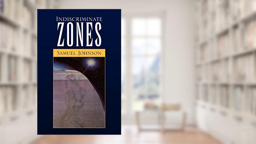 Indiscriminate Zones, written by Samuel Johnson