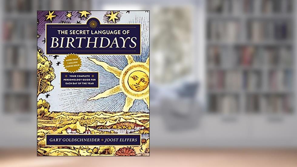 The Secret Language of Birthdays: Your Complete Personology Guide for Each Day of the Year, written by Gary Goldschneider; Joost Elffers