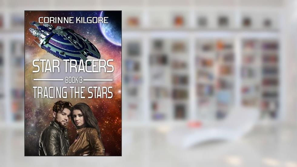 Tracing The Stars: A Star Tracers Space Opera Romance, written by Corinne Kilgore