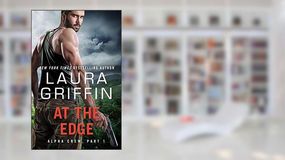 At the Edge: Alpha Crew Part 1, written by Laura Griffin