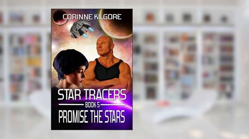 Cover from Promise The Stars: A Star Tracers Space Opera Romance, written by Corinne Kilgore