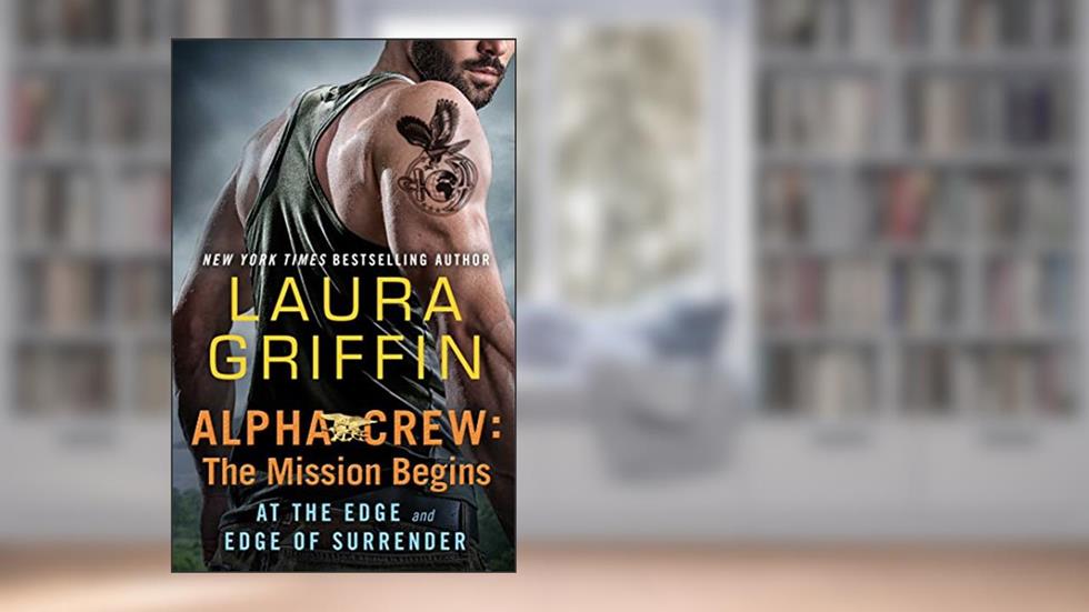 Alpha Crew: The Mission Begins: At the Edge and Edge of Surrender, written by Laura Griffin