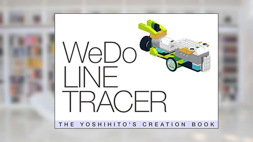 WeDo LINE TRACER: THE YOSHIHITO'S CREATION BOOK, written by Yoshihito Isogawa