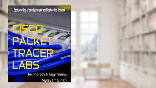 Cover from CISCO PACKET TRACER LABS: Best practice of configuring or troubleshooting Network, written by Mulayam Singh