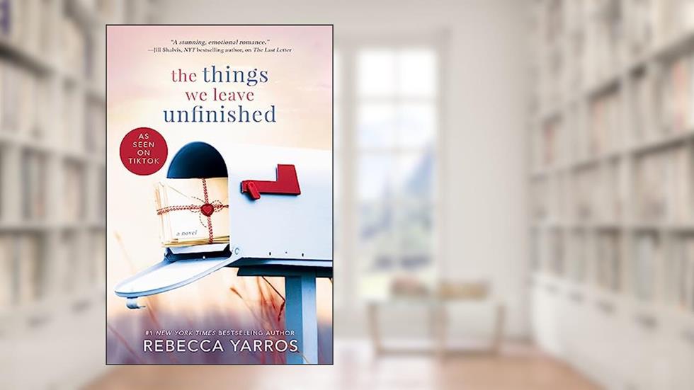 The Things We Leave Unfinished, written by Rebecca Yarros