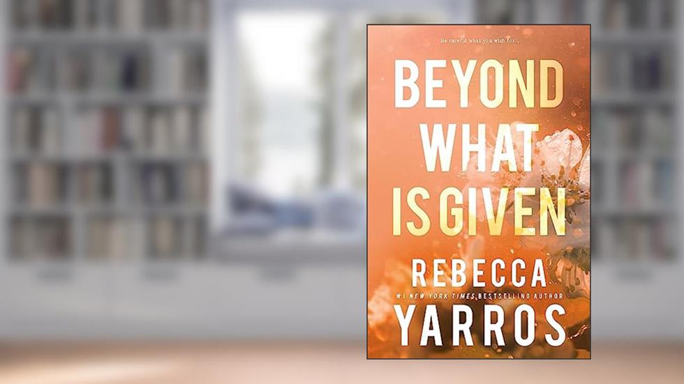 Beyond What is Given (Flight & Glory Book 3), written by Rebecca Yarros