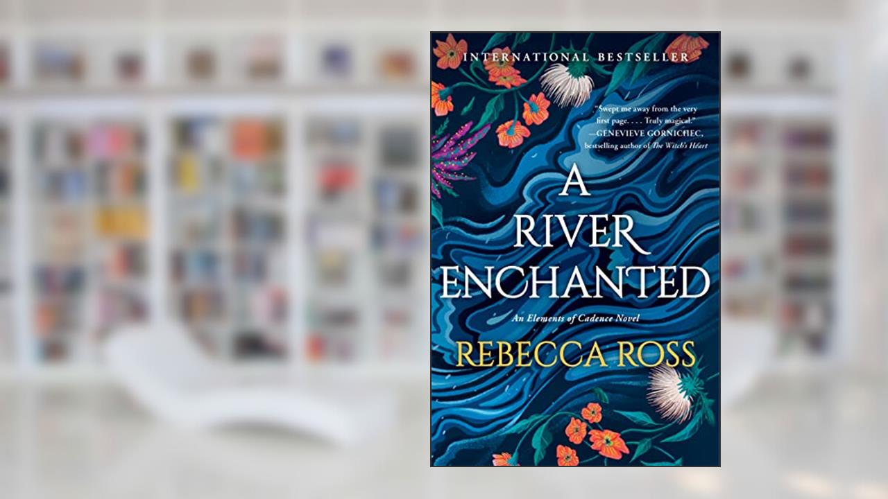 A River Enchanted: A Novel (Elements of Cadence, 1), written by Rebecca Ross