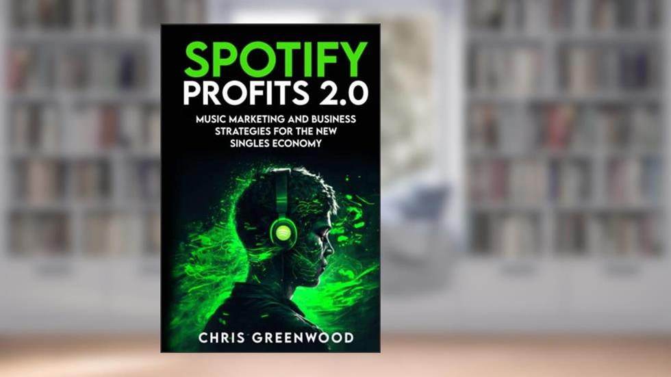 Spotify Profits 2.0: Music Marketing and Business Strategies For The New Singles Economy, written by Chris Greenwood