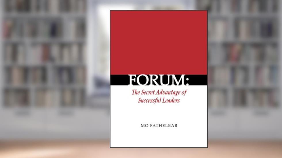Forum: The Secret Advantage of Successful Leaders, written by Mo Fathelbab