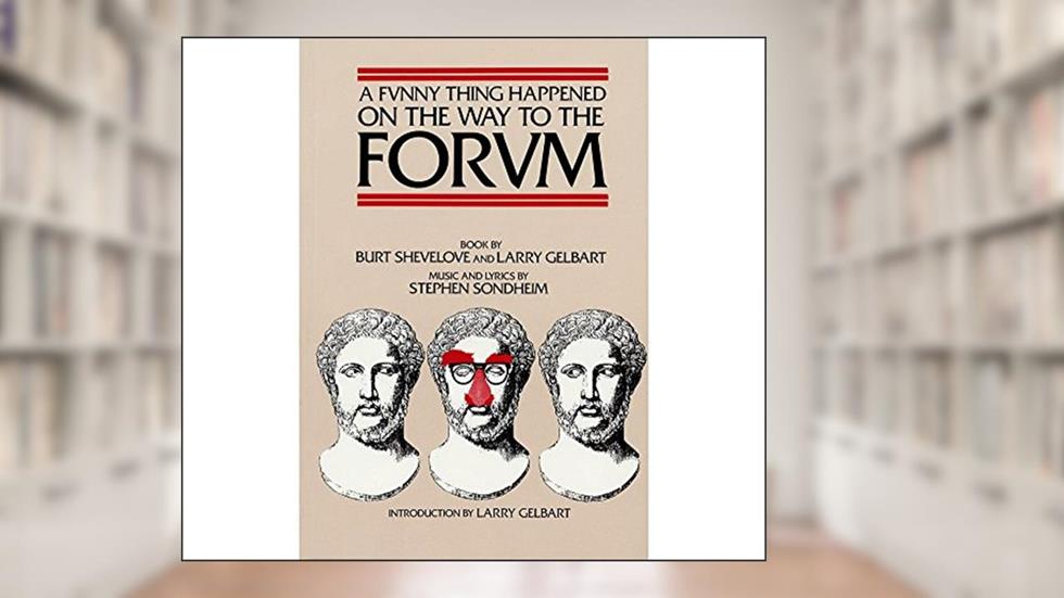 A Funny Thing Happened on the Way to the Forum Libretto (Applause Libretto Library), written by Burt Shevelove; Larry Gelbart