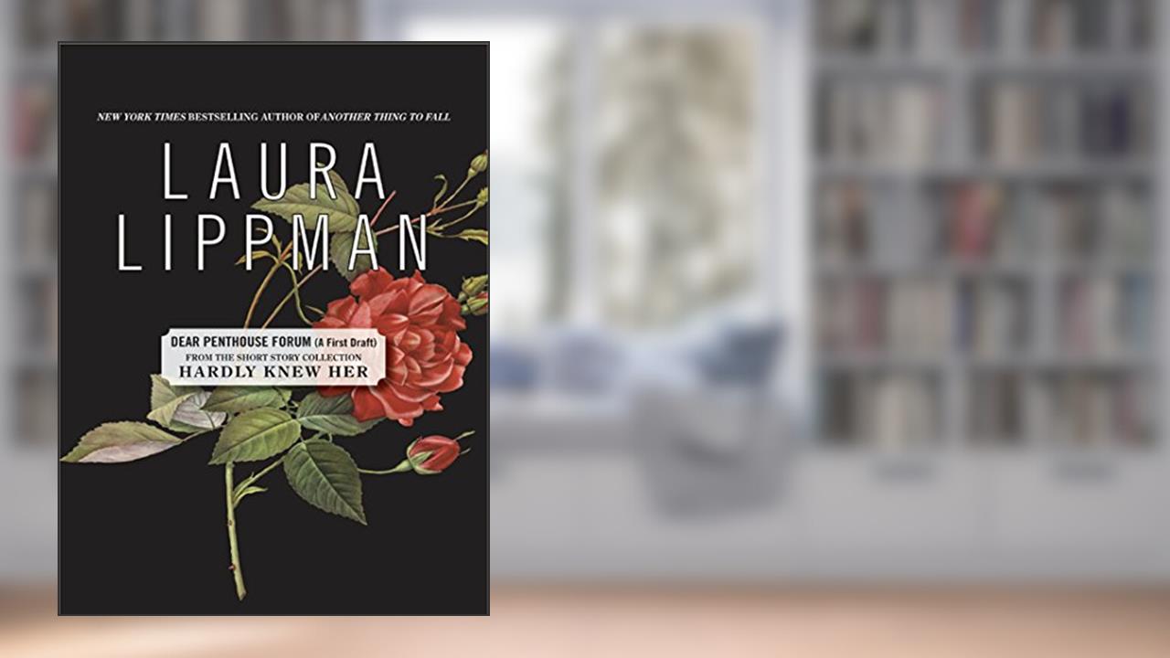 Dear Penthouse Forum (A First Draft), written by Laura Lippman