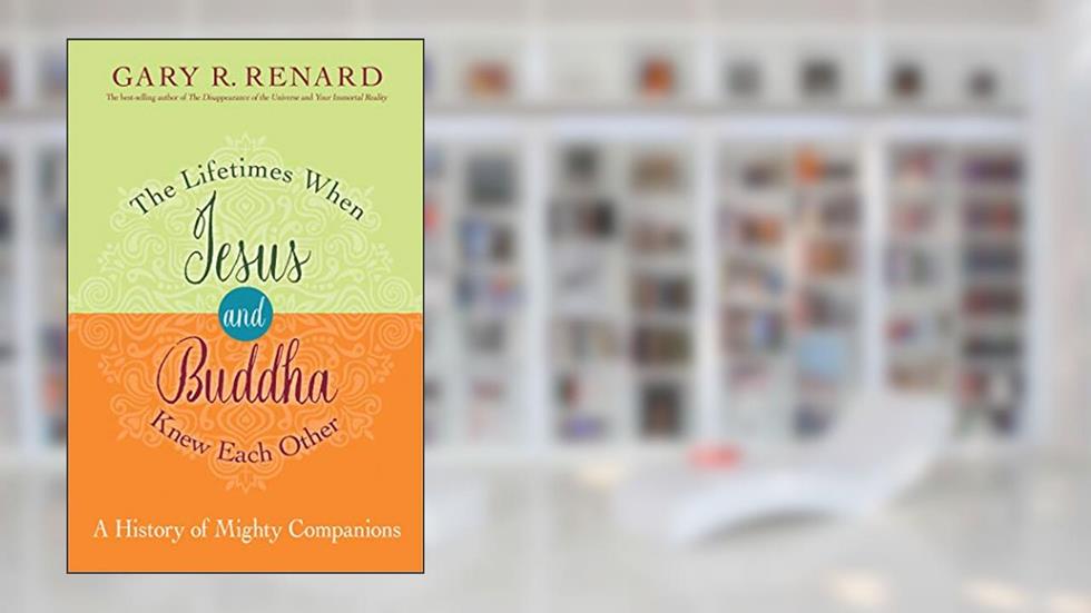 The Lifetimes When Jesus and Buddha Knew Each Other: A History of Mighty Companions, written by Gary Renard