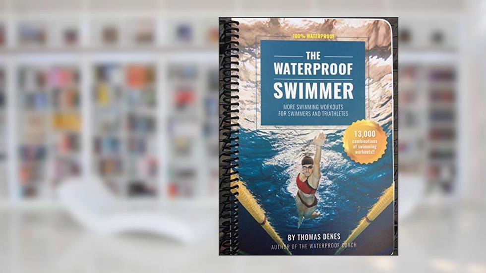 The Waterproof Swimmer: More Swimming Workouts for Swimmers and Triathletes, written by Thomas Denes