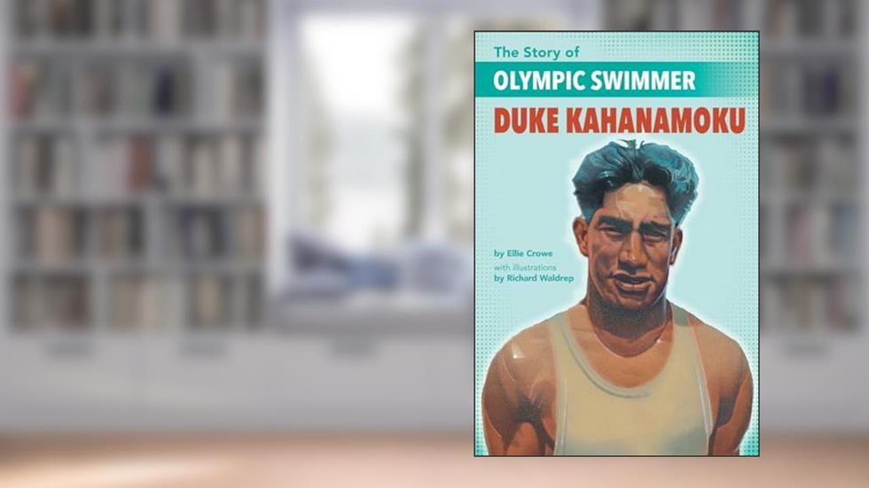 The Story of Olympic Swimmer Duke Kahanamoku, written by Ellen Crowe