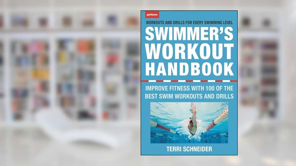 The Swimmer's Workout Handbook: Improve Fitness with 100 Swim Workouts and Drills, written by Terri Schneider