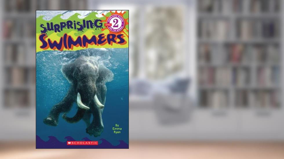 Surprising Swimmers (Scholastic Reader, Level 2), written by Emma Ryan