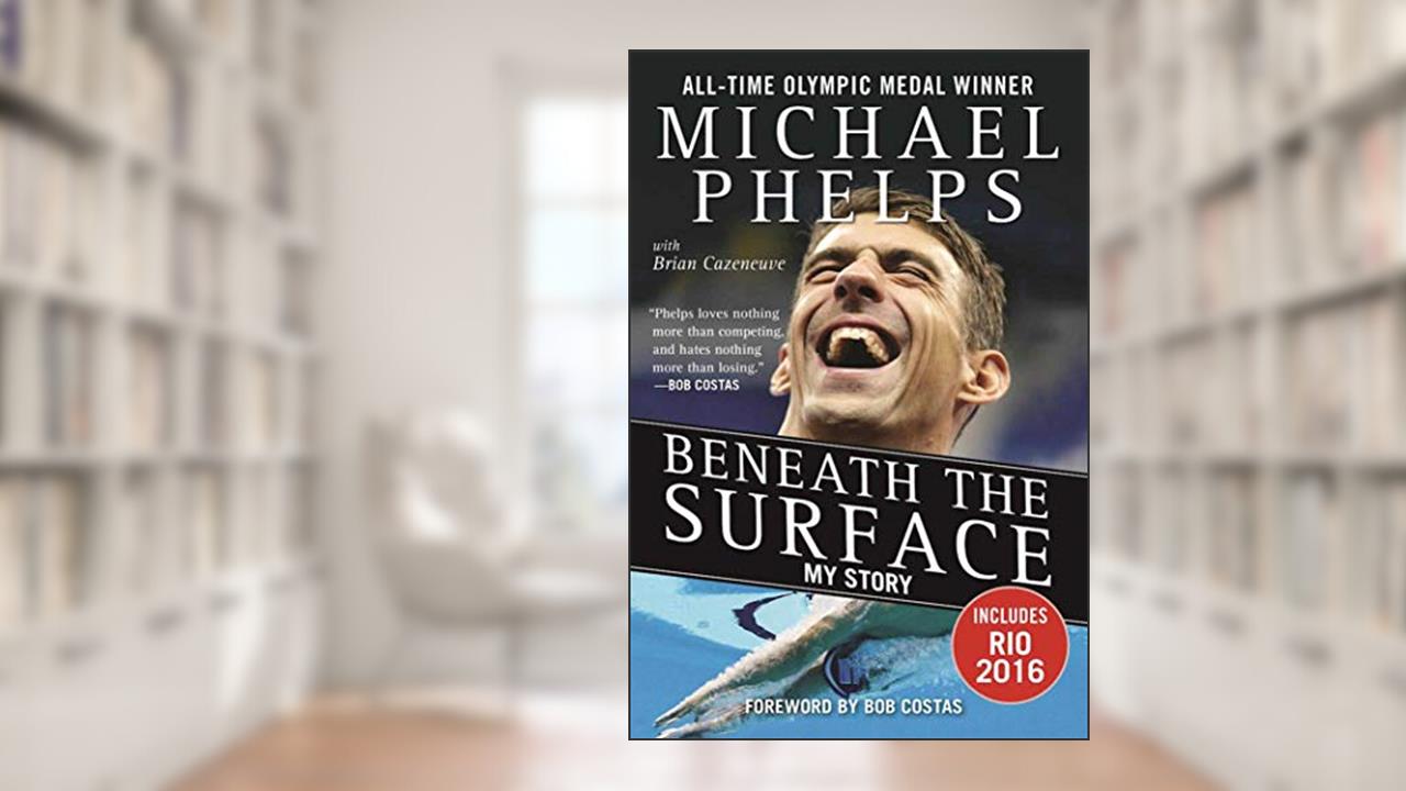 Beneath the Surface: My Story, written by Michael Phelps