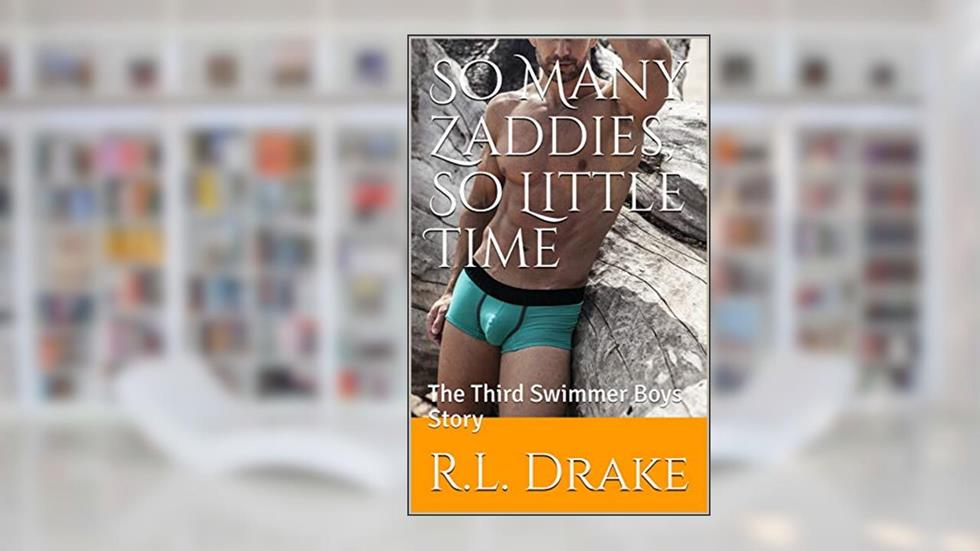 So Many Zaddies, So Little Time: The Third Swimmer Boys Story, written by R.L. Drake