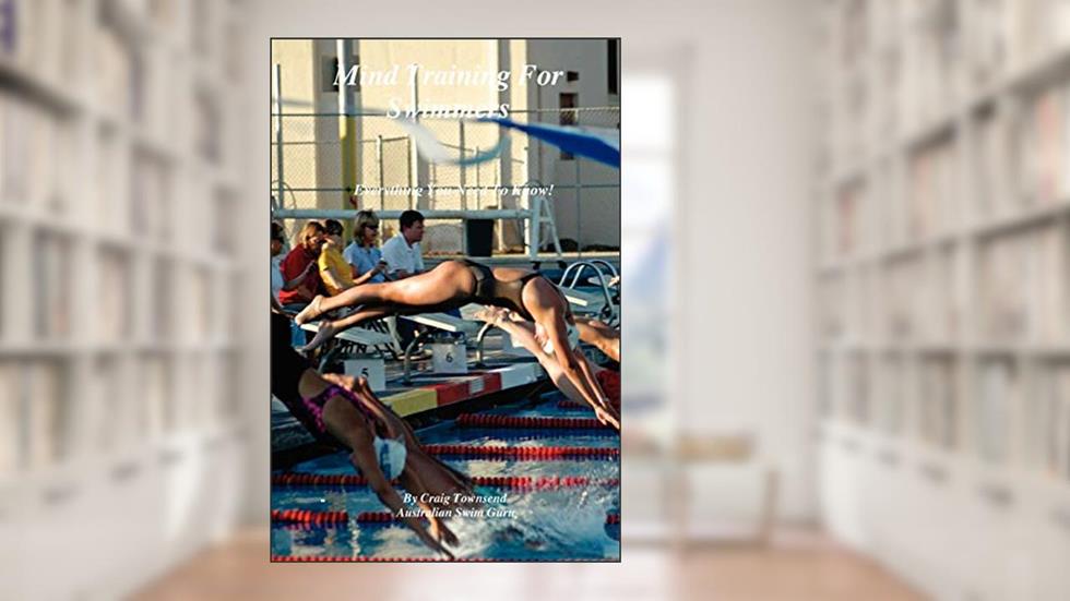 Mind Training for Swimmers, written by Craig Townsend