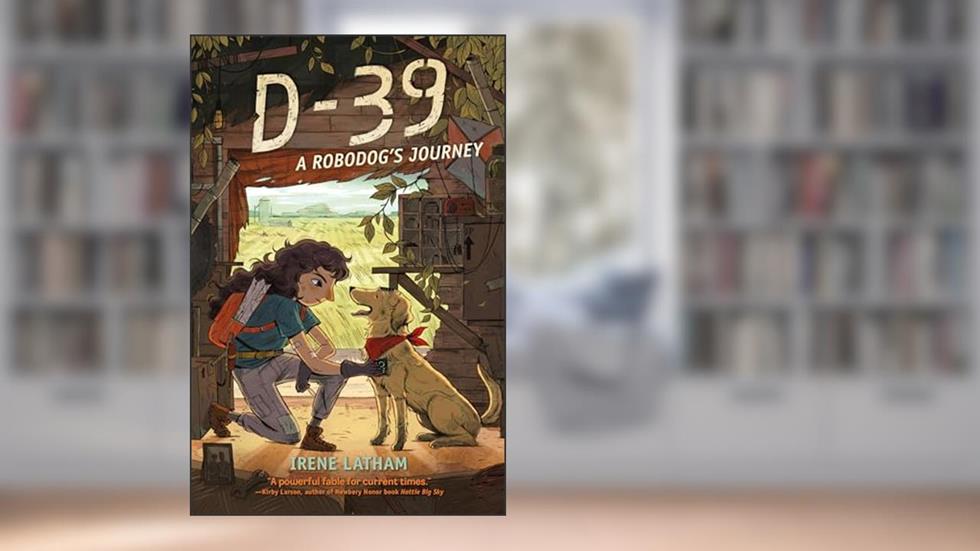 D-39: A Robodog's Journey, written by Irene Latham