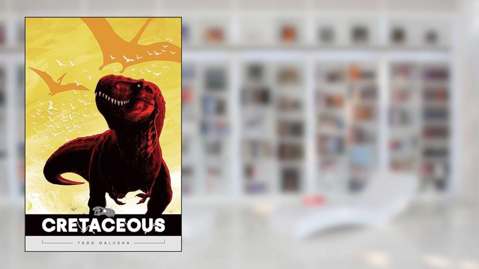 Cretaceous, written by Tadd Galusha