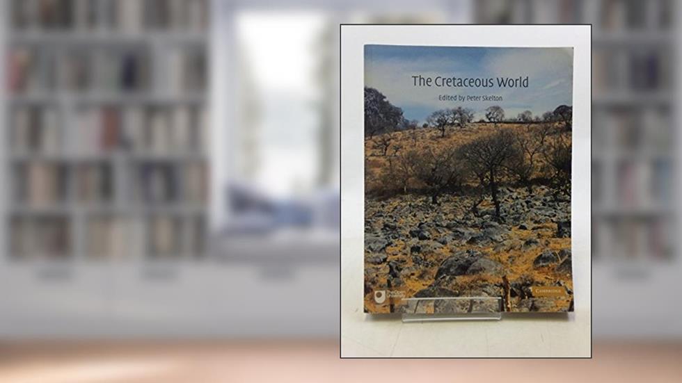 The Cretaceous World, written by Peter W. Skelton; Robert A. Spicer; Simon P. Kelley; Iain Gilmour