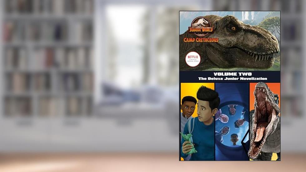 Camp Cretaceous, Volume Two: The Deluxe Junior Novelization (Jurassic World: Camp Cretaceous), written by Steve Behling