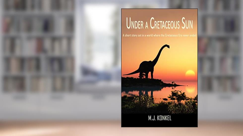 Under a Cretaceous Sun, written by M.J. Konkel