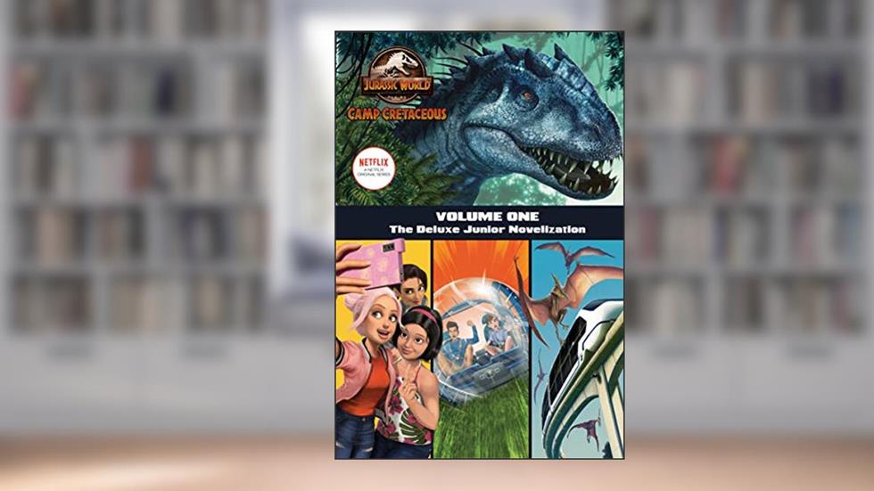Camp Cretaceous, Volume One: The Deluxe Junior Novelization (Jurassic World: Camp Cretaceous), written by Steve Behling