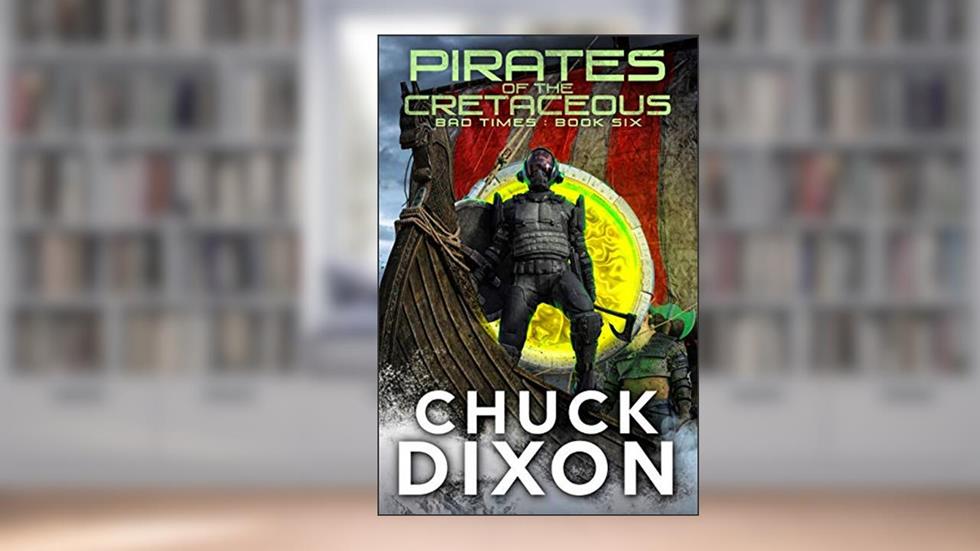 Pirates of the Cretaceous (BAD TIMES Book 6), written by Chuck Dixon