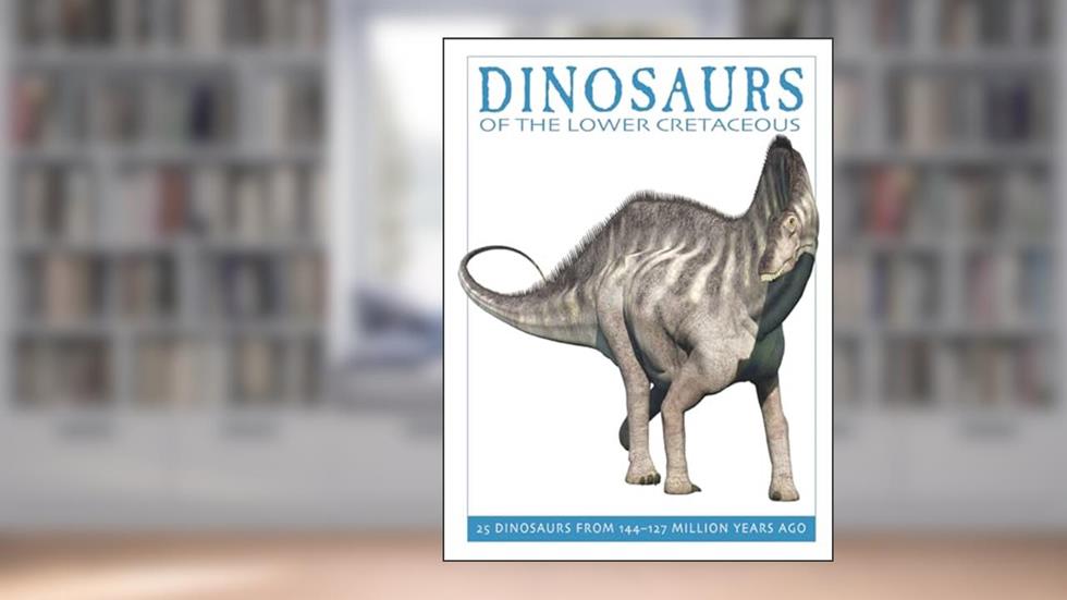 Dinosaurs of the Lower Cretaceous: 25 Dinosaurs from 144--127 Million Years Ago (The Firefly Dinosaur Series), written by David West