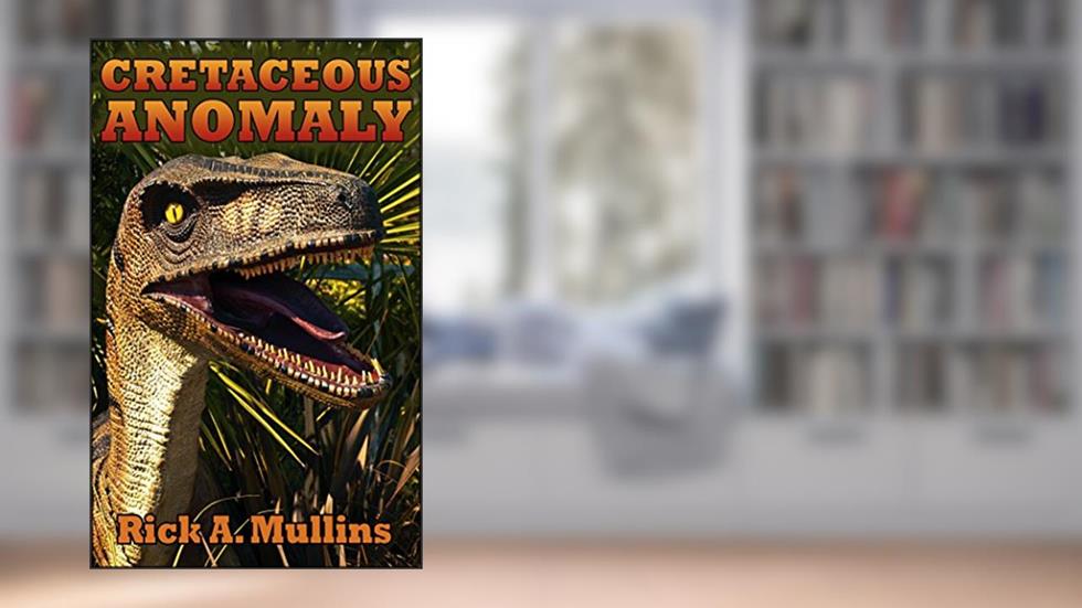 Cretaceous Anomaly, written by Rick A. Mullins