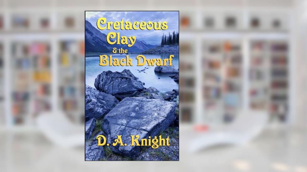 Cretaceous Clay & the Black Dwarf (The Chronicles of Cretaceous Clay), written by D. A. Knight