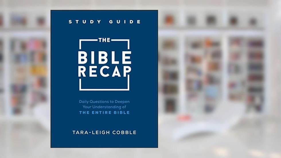 The Bible Recap Study Guide: Daily Questions to Deepen Your Understanding of the Entire Bible, written by Tara-Leigh Cobble