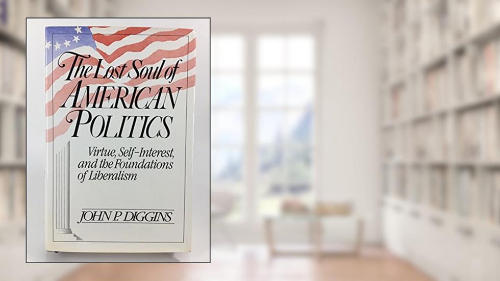 Lost Soul Amern Politics, written by John Patrick Diggins