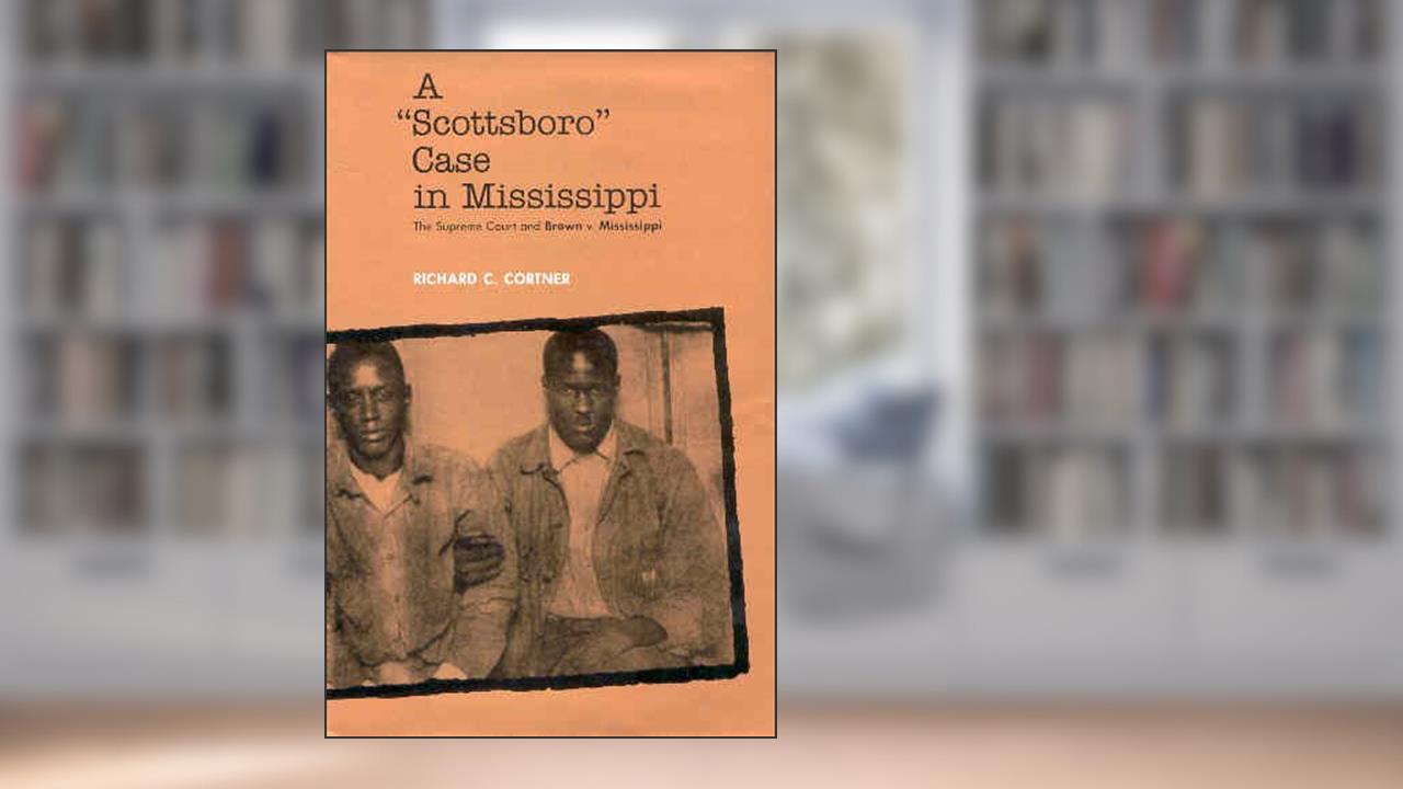 A Scottsboro Case in Mississippi: The Supreme Court and Brown v. Mississippi (Crtng the North Amern Landscape), written by Richard C. Cortner