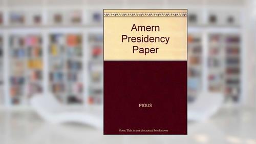 Cover from Amern Presidency Paper, written by Pious