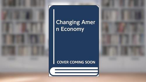 Cover from Changing Amern Economy, written by James Coleman