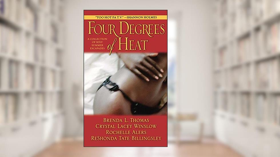 Four Degrees of Heat, written by Rochelle Alers; ReShonda Tate Billingsley; Crystal Lacey Winslow; Brenda L. Thomas
