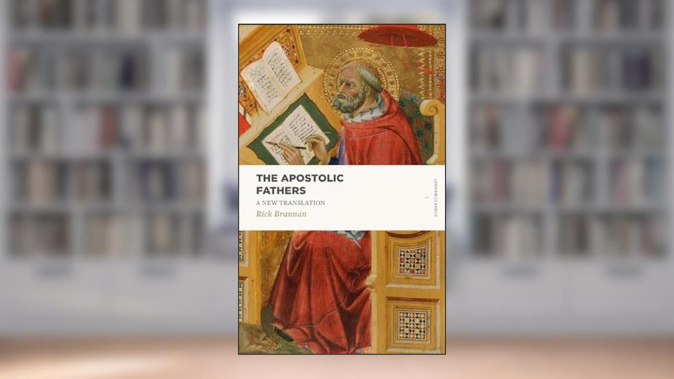 The Apostolic Fathers: A New Translation (Lexham Classics), written by Rick Brannan