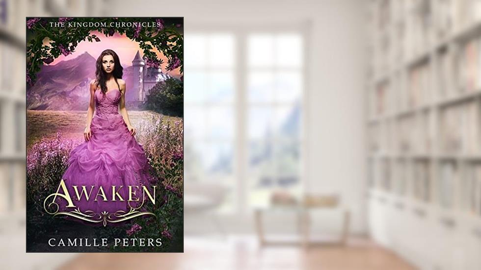 Awaken (The Kingdom Chronicles Book 7), written by Camille Peters