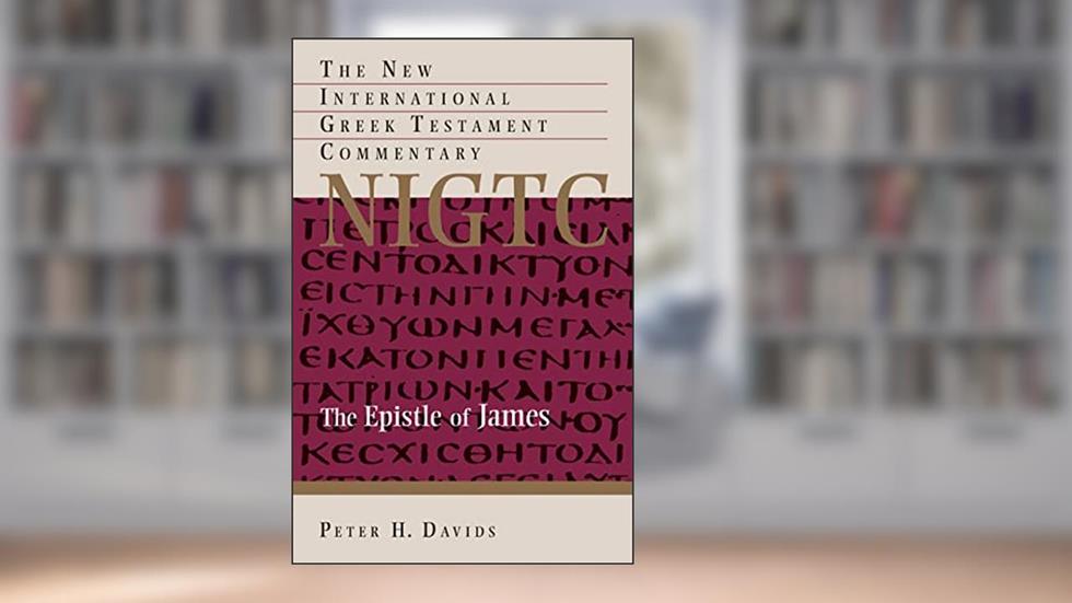 The Epistle of James (New International Greek Testament Commentary (NIGTC)), written by Peter H. Davids