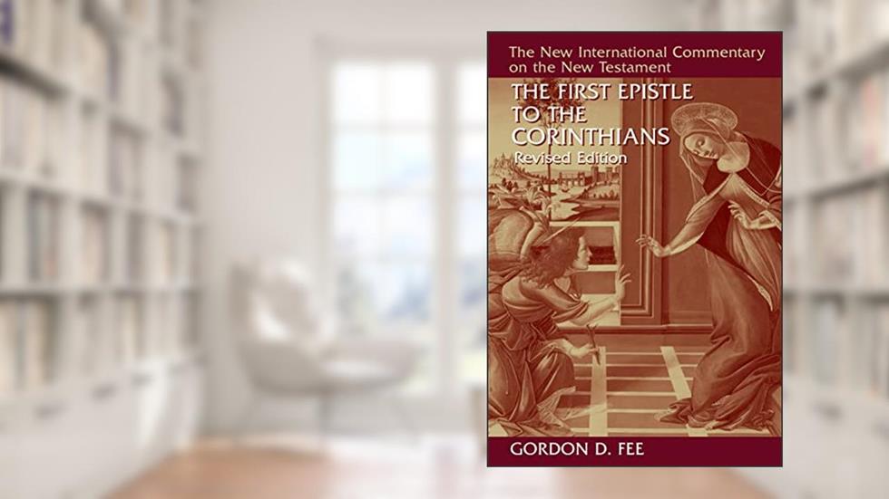 The First Epistle to the Corinthians, Revised Edition (New International Commentary on the New Testament (NICNT)), written by Gordon D. Fee