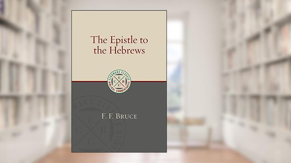 The Epistle to the Hebrews (Eerdmans Classic Biblical Commentaries (ECBC)), written by F. F. Bruce
