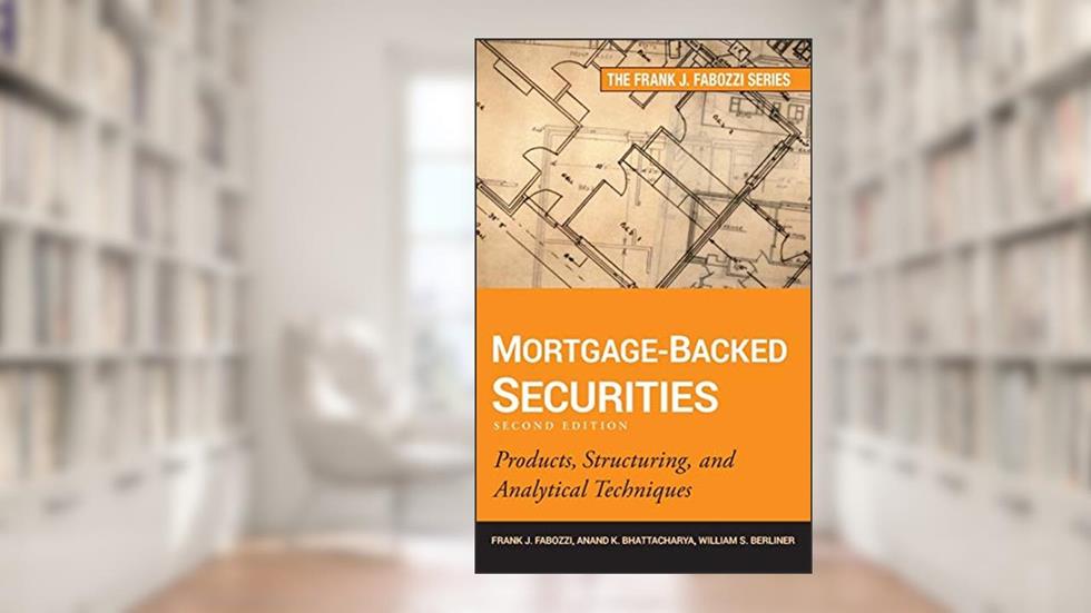 Mortgage-Backed Securities: Products, Structuring, and Analytical Techniques, written by Frank J. Fabozzi; Anand K. Bhattacharya; William S. Berliner