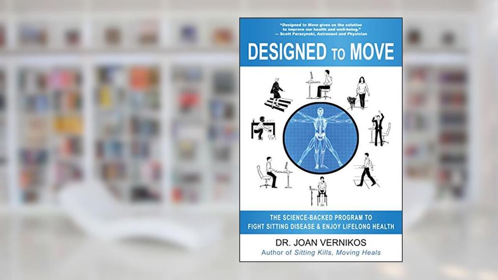 Designed to Move: The Science-Backed Program to Fight Sitting Disease and Enjoy Lifelong Health, written by Dr. Joan Vernikos