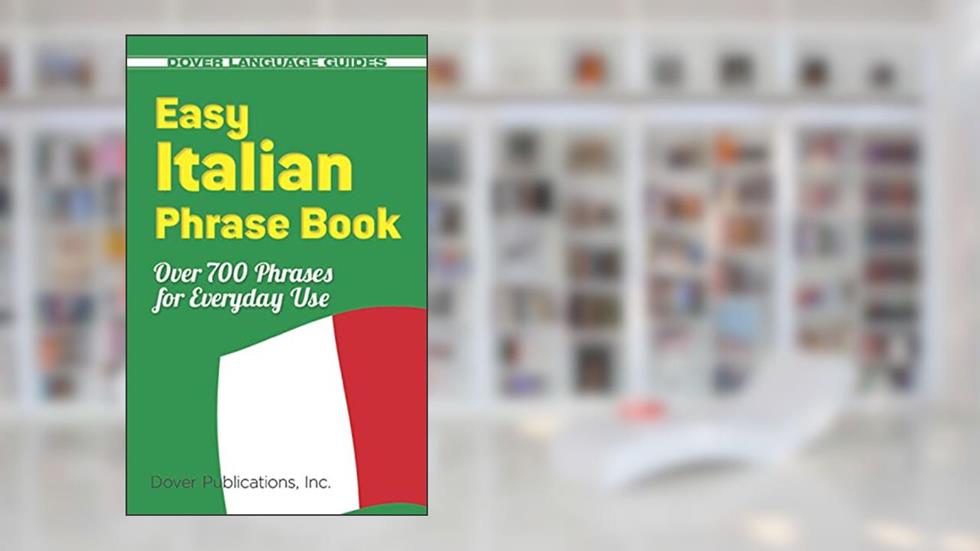 Easy Italian Phrase Book: Over 770 Phrases for Everyday Use (Dover Language Guides Italian), written by Dover